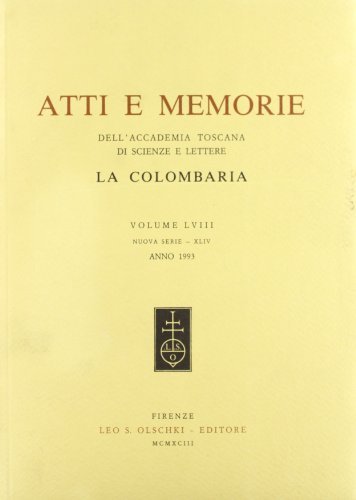 Atti e memorie dell'Accademia toscana di scienze e lettere «La Colombaria». Nuova serie vol.58 edito da Olschki