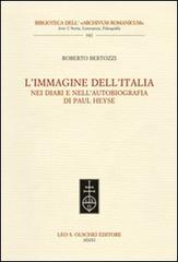 L' immagine dell'Italia nei diari e nell'autobiografia di Paul Heyse di Roberto Bertozzi edito da Olschki