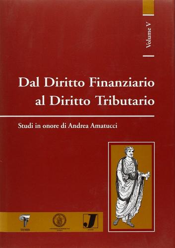 Dal diritto finanziario al diritto tributario. Studi in onore di Andrea Amatucci edito da Jovene