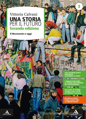 Una storia per il futuro. Per le Scuole superiori. Con e-book. Con espansione online vol. 3 di Vittoria Calvani edito da Mondadori Scuola