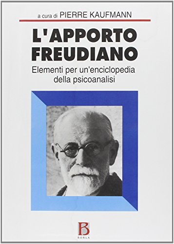 L' apporto freudiano. Elementi per un'enciclopedia della psicoanalisi di Pierre Kaufmann edito da Borla