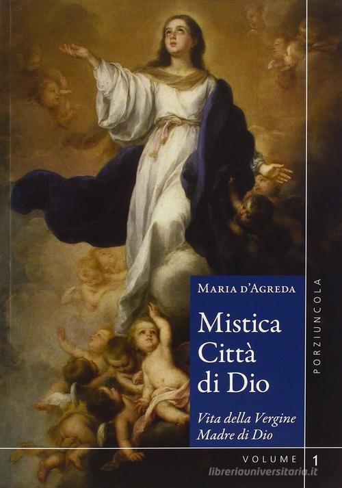 Mistica città di Dio. Vita della Vergine madre di Dio vol.1-2 di Maria D'Agreda edito da Porziuncola