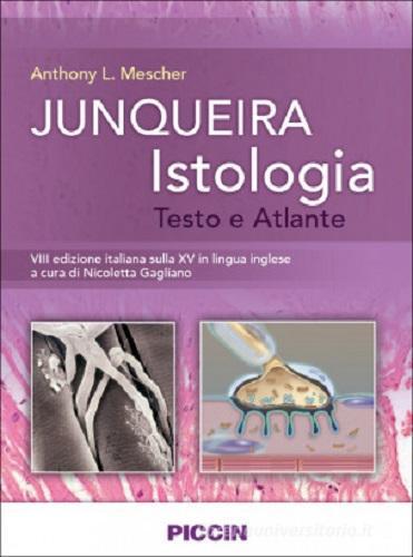 Junqueira istologia. Testo e atlante di Anthony L. Mescher, Luis C. Junqueira edito da Piccin-Nuova Libraria