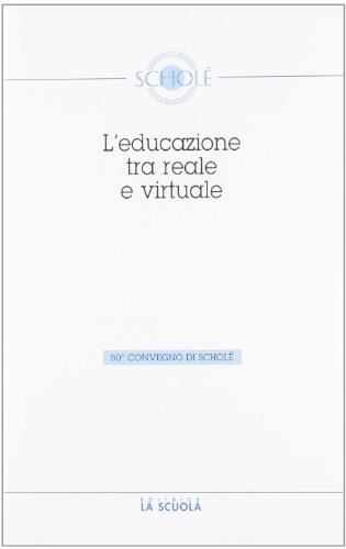 L' educazione tra reale e virtuale di Luciano Pazzaglia edito da La Scuola SEI