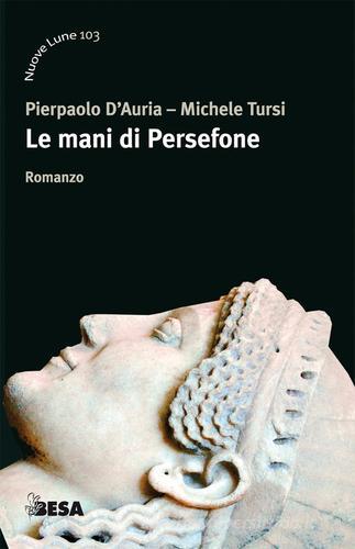 Le mani di Persefone di Pierpaolo D'Auria, Michele Tursi edito da Salento Books