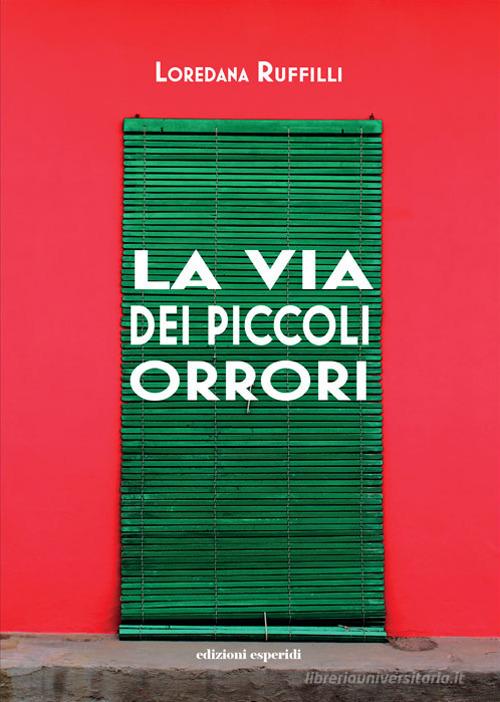 Libro La via dei piccoli orrori di Loredana Ruffilli di Esperidi