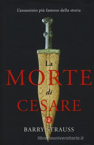 La morte di Cesare. L'assassinio più famoso della storia di Barry Strauss edito da Laterza