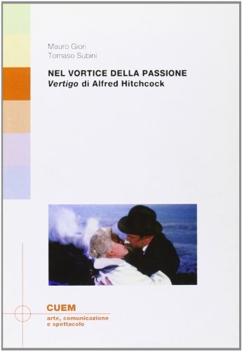 Nel vortice della passione. «Vertigo» di Alfred Hitchcock di Mauro Giori, Tomaso Subini edito da CUEM