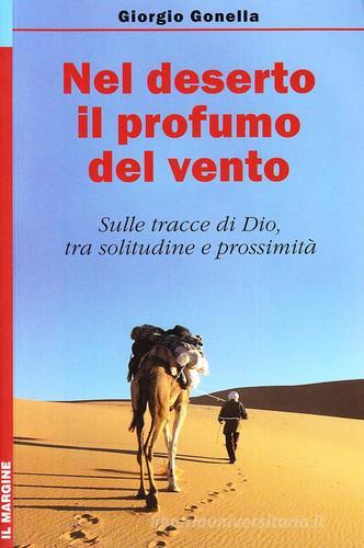 Nel deserto il profumo del vento. Sulle tracce di Dio, tra solitudine e prossimità di Giorgio Gonella edito da Il Margine