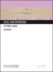 Due matrimoni di Phillip Lopate edito da Gaffi Editore in Roma
