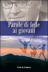 Parole di fede ai giovani di Luigi Negri edito da Fede & Cultura