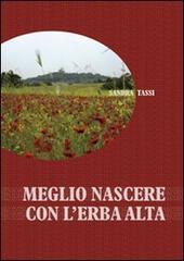 Meglio nascere con l'erba alta di Sandra Tassi edito da Edizioni Artestampa
