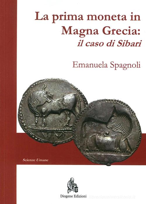 La prima moneta in Magna Grecia. Il caso di Sibari di Emanuela Spagnoli edito da Diogene Edizioni
