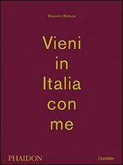 Vieni in Italia con me di Massimo Bottura edito da L'Ippocampo