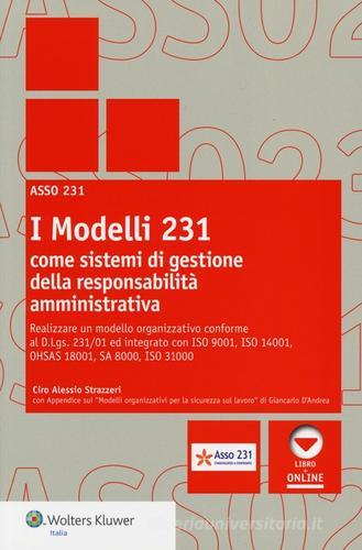 I modelli 231 come sistemi di gestione della responsabilità amministrativa di Ciro A. Strazzeri edito da Wolters Kluwer Italia