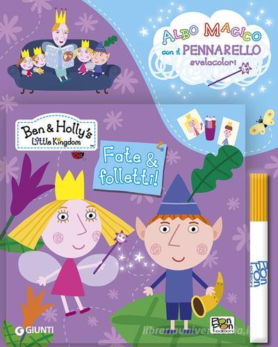 Fate & folletti. Ben & Holly's Little Kingdom. Con gadget edito da Pon Pon Edizioni