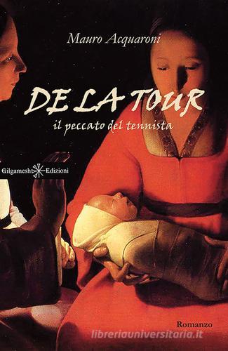 Libro De La Tour. Il peccato del tennista. Con Libro in brossura di Mauro Acquaroni di Gilgamesh Edizioni