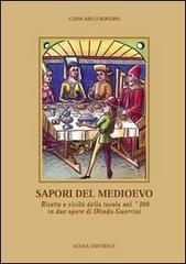 Sapori del Medioevo. Ricette e civiltà della tavola nel '300 in due opere di Olindo Guerrini di Giancarlo Roversi edito da Atesa