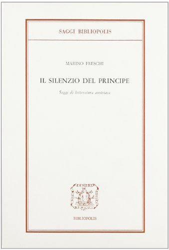 Il silenzio del principe. Saggi di letteratura austriaca di Marino Freschi edito da Bibliopolis
