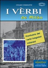 I vèrbi de Milán. Prontuario dei verbi irregolari milanesi di Cesare Comoletti edito da Edizioni Selecta