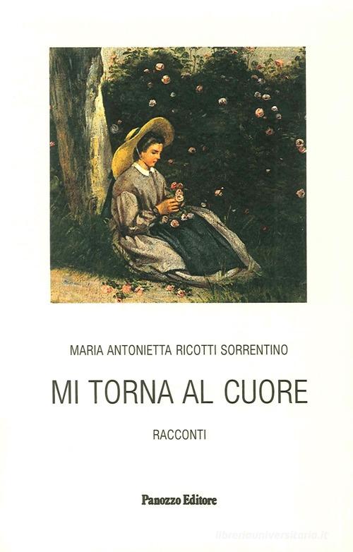 Mi torna al cuore di M. Antonietta Ricotti Sorrentino edito da Panozzo Editore