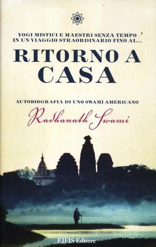 Ritorno a casa. Autobiografia di uno Swami americano di Radhanath Swami edito da Eifis