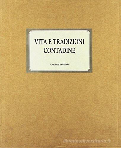 Vita e tradizioni contadine di Dante Colli, Alfonso Garuti, Romano Pelloni edito da Artioli
