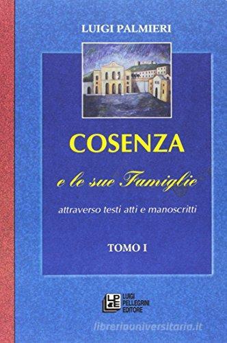 Cosenza e le sue famiglie attraverso testi, atti e manoscritti di Luigi Palmieri edito da Pellegrini