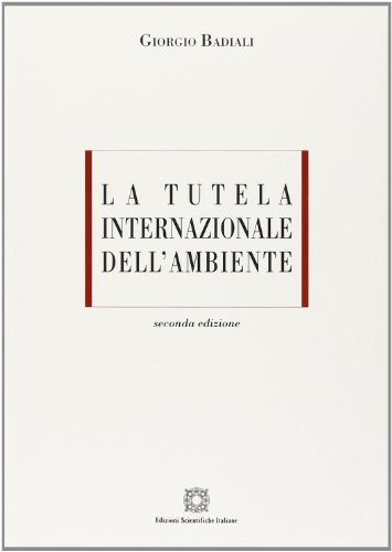La tutela internazionale dell'ambiente di Giorgio Badiali edito da Edizioni Scientifiche Italiane