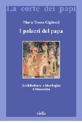I palazzi del papa. Architettura e ideologia: il Duecento di Maria Teresa Gigliozzi edito da Viella