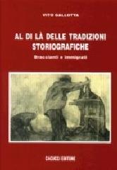 Al di là delle tradizioni storiografiche. Braccianti e immigrati di Vito Gallotta edito da Cacucci