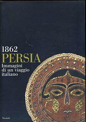 Persia 1862. Immagini di un viaggio italiano di Sergio Poggianella, Herman Vahramian edito da Nicolodi