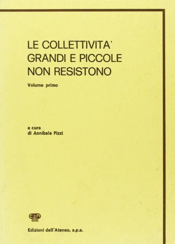 Le collettività grandi e piccole non resistono vol.1 di Annibale Pizzi edito da Edizioni dell'Ateneo