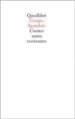 L' uomo senza contenuto di Giorgio Agamben edito da Quodlibet