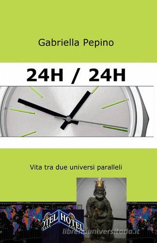 24h / 24h di Gabriella Pepino edito da ilmiolibro self publishing