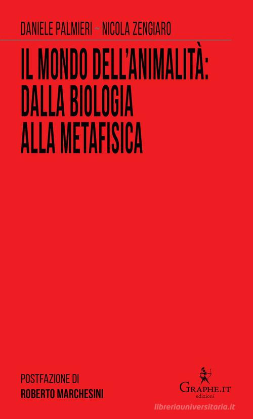 Il mondo dell'animalità: dalla biologia alla metafisica di Daniele Palmieri, Nicola Zengiaro edito da Graphe.it