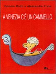 A Venezia c'è un cammello di Gemma Moldi, Alessandra Prato edito da Supernova