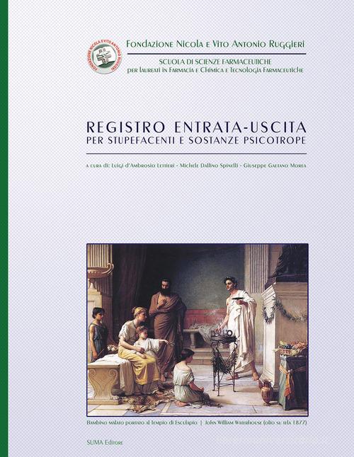 Registro entrata-uscita per stupefacenti e sostanze psicotrope di Luigi D'Ambrosio Lettieri, Michele Dalfino Spinelli, Giuseppe G. Morea edito da Suma