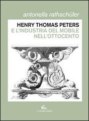 Henry Thomas Peters. Un ebanista inglese a Genova. Ediz. illustrata di Antonella Rathschüler edito da Il Canneto Editore