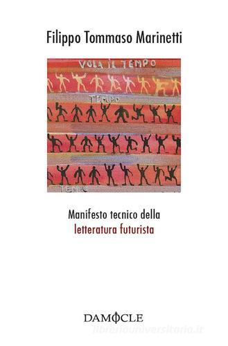 Manifesto tecnico della letteratrura futurista di Filippo Tommaso Marinetti edito da Damocle
