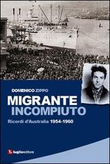 Migrante incompiuto. Ricordi d'Australia 1954-1960 di Domenico Zippo edito da Luglio (Trieste)