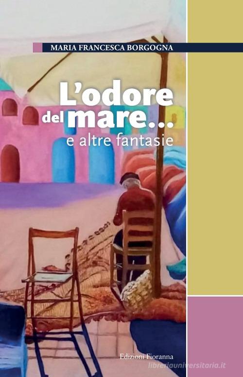 Libro L'odore del mare... e altre fantasie di Maria Francesca Borgogna di Fioranna
