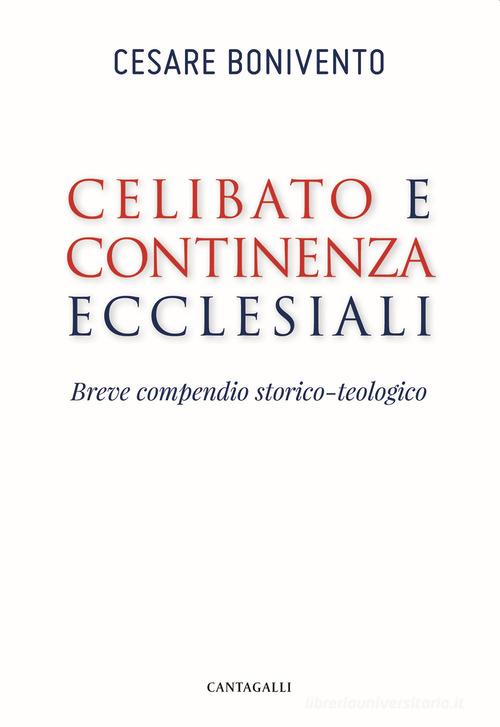 Celibato e continenza ecclesiali. Breve compendio storico-teologico di Cesare Bonivento edito da Cantagalli