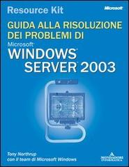 Guida alla risoluzione dei problemi di Windows Server 2003. Con CD-ROM di Anthony Northrup edito da Mondadori Informatica