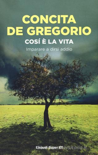 Così è la vita. Imparare a dirsi addio di Concita De Gregorio edito da Einaudi