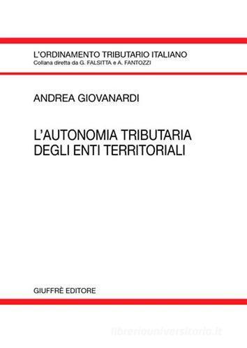 L' autonomia tributaria degli enti territoriali di Andrea Giovanardi edito da Giuffrè