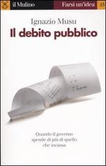 Il debito pubblico di Ignazio Musu edito da Il Mulino