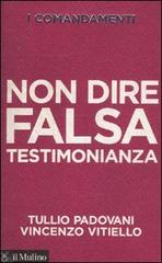 I comandamenti. Non dire falsa testimonianza di Tullio Padovani, Vincenzo Vitiello edito da Il Mulino