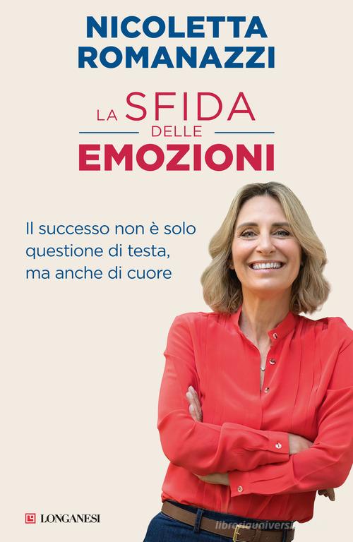 La sfida delle emozioni. Il successo non è solo questione di testa, ma anche  di cuore di Nicoletta Romanazzi - 9788830460683 in Autostima