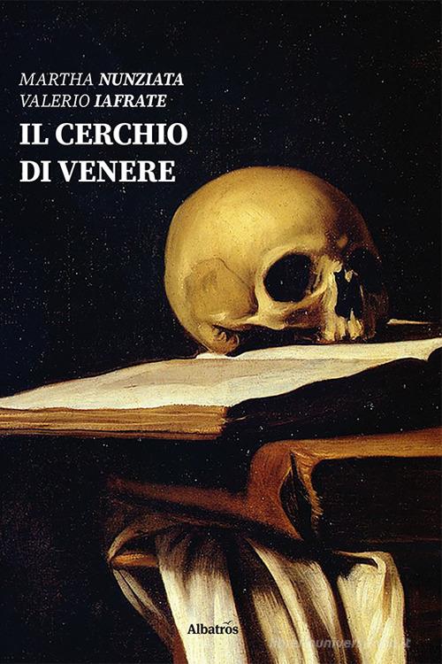 Libro Il cerchio di Venere di Martha Nunziata, Valerio Iafrate Nuove voci di Gruppo Albatros Il Filo